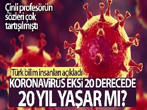 Türk bilim insanlarından Çinli profesörün, 'Virüs eksi 20 derecede 20 yıl hayatta kalıyor' sözlerine tepki