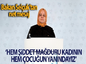 Bakan Selçuk: 'Hem şiddet mağduru kadının hem çocuğunun yanındayız'