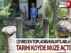 Çevreden topladığı tarihi kalıntılarla köyde müze açtı