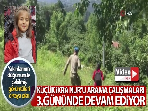 Küçük İkra Nur'u arama çalışmaları 3. gününde devam ediyor!