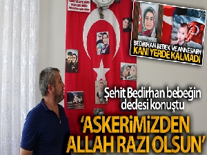 Şehit Bedirhan bebeğin dedesi: 'Bize böyle bir sevinç yaşattıkları için askerimizden Allah razı olsun'