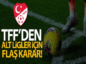 TFF, 2. Lig, 3. Lig ve Bölgesel Amatör Lig'in oynatılmayacağını açıkladı