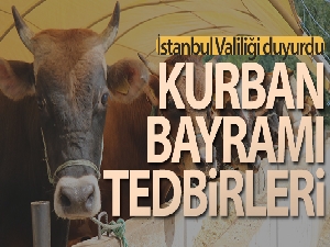 İstanbul Valiliği Kurban Bayramı tedbirlerini açıkladı