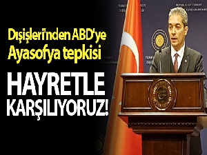 Dışişleri'nden ABD'ye Ayasofya cevabı!