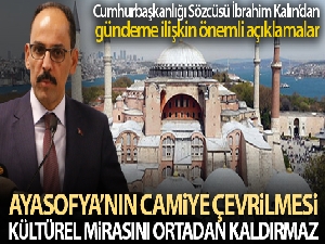 İbrahim Kalın: 'Ayasofya'nın camiye çevrilmesi kültürel mirasını ortadan kaldırmaz'