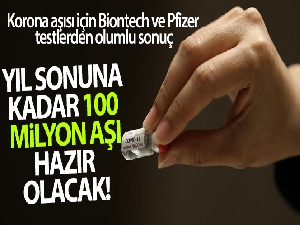 Korona aşısı için Biontech ve Pfizer testlerden olumlu sonuçlar aldı