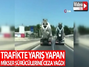 Trafikte yarış yapan mikser sürücülerine ceza yağdı
