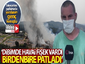 Sakarya'daki patlamada yaralanan genç konuştu