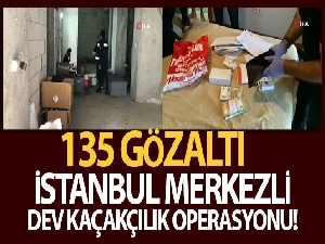 İstanbul merkezli dev kaçakçılık operasyonu: 135 gözaltı