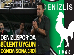 Denizlispor'da Bülent Uygun dönemi sona erdi
