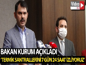 Bakan Kurum: "Termik santrallerini 7 gün 24 saat izliyoruz"