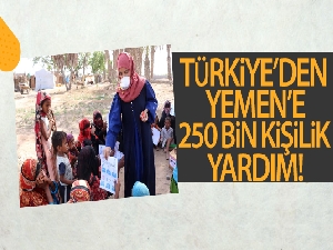 Türkiye'den Yemen'e 250 bin kişilik yardım