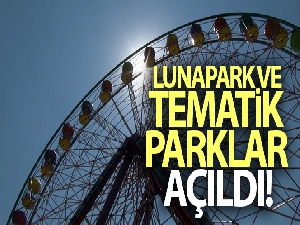 Lunapark ve tematik parklar açıldı