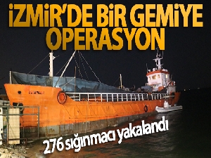 İzmir'de bir gemide 276 sığınmacı yakalandı!