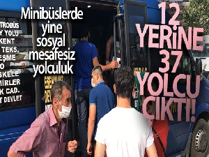 Minibüslerde yine sosyal mesafesiz yolculuk, 12 yerine 37 yolcu çıktı