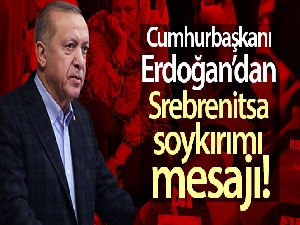 Cumhurbaşkanı Erdoğan'dan Srebrenitsa soykırımı mesajı