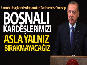 Cumhurbaşkanı Erdoğan'dan 'Srebrenitsa Soykırımı' açıklaması