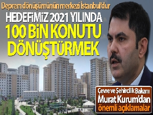 Bakan Murat Kurum: 'Hedefimiz 2021 yılında İstanbul'da 100 bin konutu dönüştürmek'