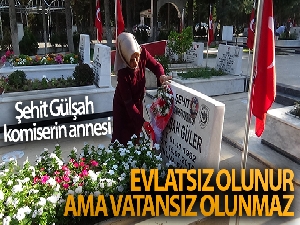 Şehit Gülşah komiserin annesi: 'Evlatsız olunur ama vatansız olunmaz'