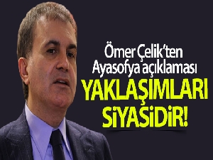 Ömer Çelik'ten Ayasofya açıklaması
