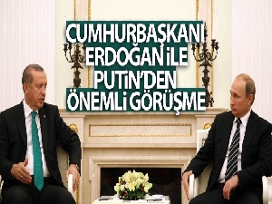 Cumhurbaşkanı Erdoğan, Rusya Devlet Başkanı Putin ile görüştü