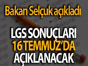 LGS sonuçları 16 Temmuz perşembe günü açıklanacak