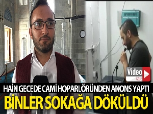 Hain gecede korkusuzca cami hoparlöründen anons yaptı, binler sokağa döküldü