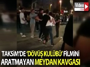 Taksim'de “Dövüş Kulübü” filmini aratmayan meydan kavgası kamerada