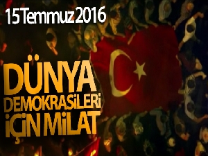 15 Temmuz 2016: Dünya demokrasileri için milat