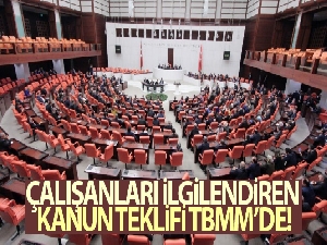 Çalışanları ilgilendiren Kanun Teklifi TBMM'de