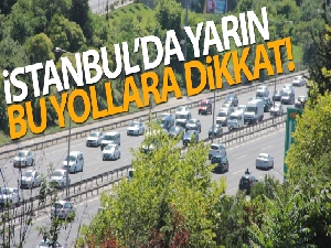 İstanbul'da bugün bu yollara dikkat!