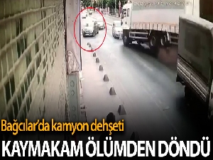 Bağcılar kaymakamının kamyon dehşetinde ölümden döndüğü ortaya çıktı