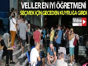 Veliler en iyi öğretmeni seçmek için geceden kuyruğa girdiler