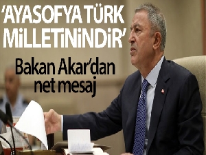 Bakan Akar: 'Ayasofya Türk milletinindir'