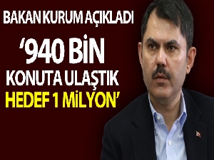 Bakan Kurum: "940 bin konuta ulaştık"
