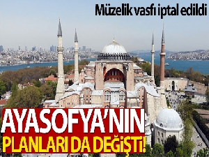 Ayasofya'nın planları da değişti