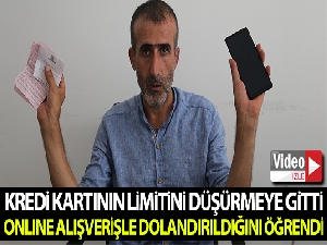 Kredi kartının limitini düşürmeye gitti, online alışverişle dolandırıldığını öğrendi