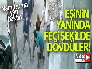 'Namusuma yan baktın' diyerek tekme tokat dövdüler