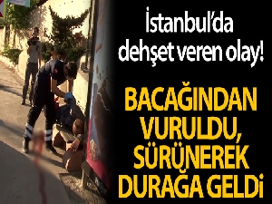 Bacağından vuruldu, sürünerek otobüs durağına geldi