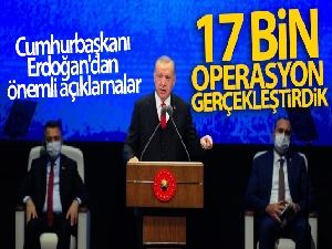 Cumhurbaşkanı Erdoğan'dan önemli açıklamalar! 17 bin operasyon gerçekleştirdik