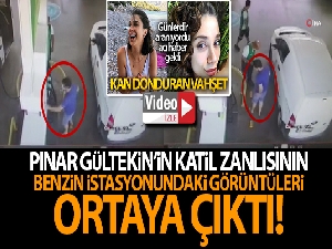 Pınar Gültekin'in katil zanlısının benzin istasyonundaki görüntüleri ortaya çıktı