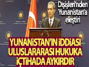 Dışişleri Bakanlığı'ndan, Yunanistan'a sert eleştiri