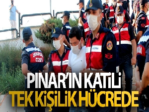 Pınar'ın katili tek kişilik hücreye konuldu