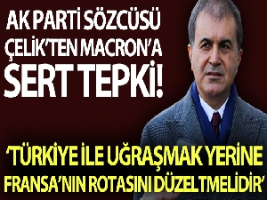 AK Parti Sözcüsü Çelik'ten Fransa Cumhurbaşkanı Macron'a tepki