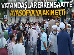 Vatandaşlar erken saatte Ayasofya'ya akın etti
