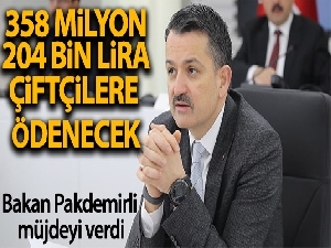 Bakan Pakdemirli 358 milyon 204 bin liranın çiftçilerin hesabına yatırılacağını müjdeledi
