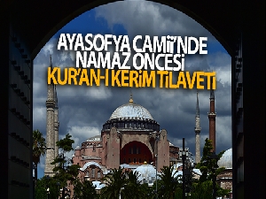 Ayasofya-i Kebir Cami-i Şerifi'nde namaz öncesi Kur'an-ı Kerim tilaveti