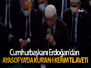 Cumhurbaşkanı Erdoğan'dan Ayasofya'da Kur'an-ı Kerim tilaveti