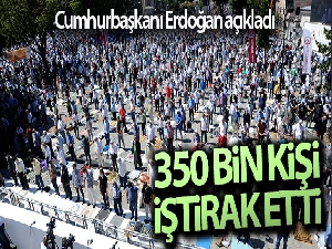 Cumhurbaşkanı Erdoğan: '350 bin kişi bugün cuma namazına iştirak etti'