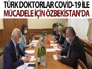 Türk doktorlar, Covid-19 ile mücadeleye destek için Özbekistan'da